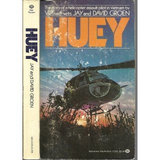 Huey The Story of a Helicopter Assault Pilot in Vietnam Jay Groen, David Groen 9780345312532 Books