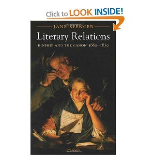 Literary Relations Kinship and the Canon 1660 1830 (9780199262960) Jane Spencer Books