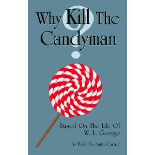 Why Kill The Candyman ? W L George 9780966695106 Books