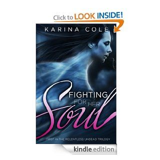 Fighting For Her Soul (The Relentless Undead Trilogy, Book One)   Kindle edition by Karina Cole. Romance Kindle eBooks @ .