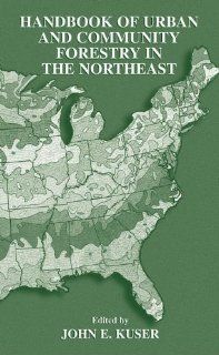 Handbook of Urban and Community Forestry in the Northeast John E. Kuser 9781461368809 Books