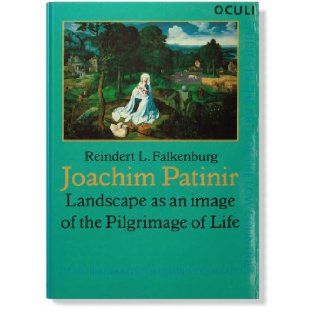 Joachim Patinir Landscape as an image of the Pilgrimage of Life (OCULI Studies in the Arts of the Low Countries) Dr. Reindert L. Falkenburg 9781556190537 Books