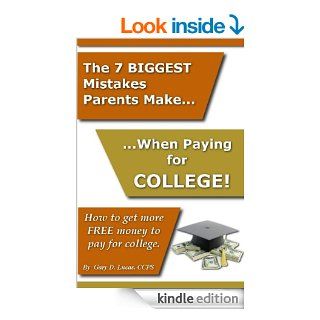 The Seven Biggest Mistakes Parents Make When Paying For College eBook Gary Lucas Kindle Store