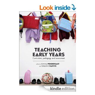 Teaching Early Years Curriculum, pedagogy and assessment eBook Donna Pendergast, Susanne Garvis Kindle Store