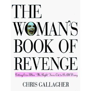The Woman's Book of Revenge Tips on Getting Even When 'Mr. Right' Turns Out to Be All Wrong Christine Gallagher 9780806520360 Books