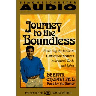 JOURNEY TO THE BOUNDLESS Exploring the Intimate Connection Between your Mind, Body and Spirit Deepak Chopra 9780671577506 Books