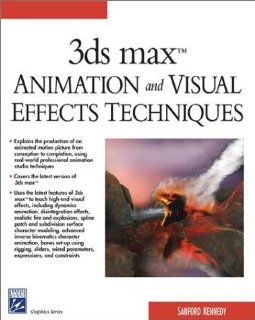 3ds max Animation and Visual Effects Techniques (Charles River Media Graphics) Sanford Kennedy 9781584502265 Books