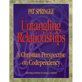 Untangling Relationships A Christian Perspective on Codependency (Life Support Group Series) Pat Springle, Susan A. Lanford 9780805499735 Books