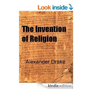 The Invention of Religion eBook Alexander Drake Kindle Store