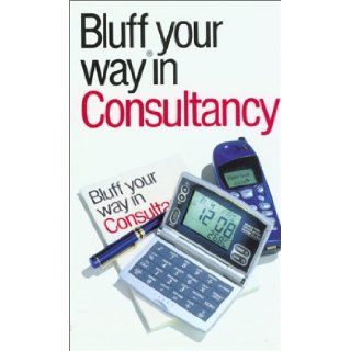 The Bluffer's Guide to Consultancy Bluff Your Way in Consultancy (Bluffer's Guides   Oval Books) Nigel Viney 9781902825892 Books