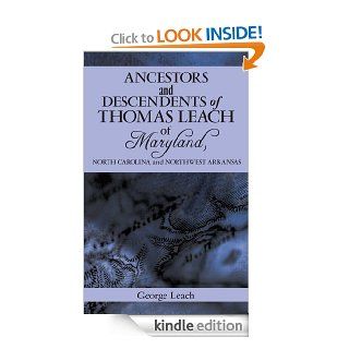 Ancestors and Descendents of Thomas Leach of Maryland, North Carolina, and Northwest Arkansas eBook George Leach Kindle Store