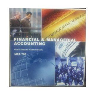 Financial & Managerial Accounting MBA 733 Custom Edition for Franklin University 9781256153306 Books