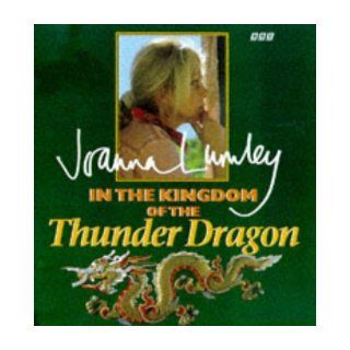 In the Kingdom of the Thunder Dragon Joanna Lumley 9780563383291 Books