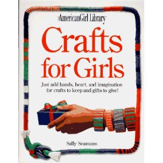 Crafts for Girls (American Girl Library) Sally Seamans, Judy Pelikan 9781562472290 Books