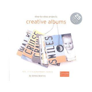 Creative Albums (Step By Step) Donna Downey 9781929180783 Books