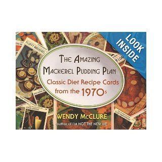 The Amazing Mackerel Pudding Plan Classic Diet Recipe Cards from the 1970s Wendy McClure 9781594482083 Books