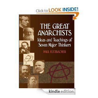 The Great Anarchists Ideas and Teachings of Seven Major Thinkers eBook Paul Eltzbacher, Steven T. Byington Kindle Store