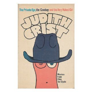 The private eye, the cowboy, and the very naked girl; Movies from Cleo to Clyde Judith Crist Books