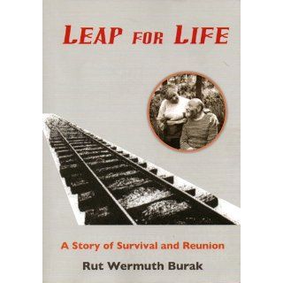 Leap for Life A Story of Survival and Reunion Rut Wermuth Burak 9781906641191 Books