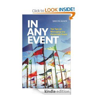 In Any Event Top Tips on Managing any Corporate Event eBook Simon Maier Kindle Store