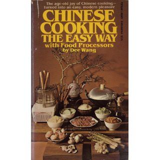 Chinese Cooking the Easy Way With Food Processors Dee Wang 9780445044746 Books