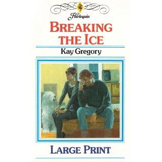 Breaking the Ice Kay Gregory 9780263127164 Books
