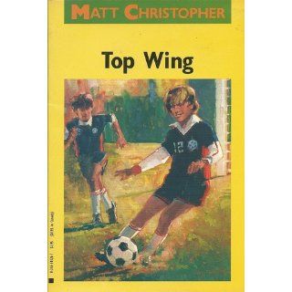 Top Wing (Matt Christopher Sports Classics) Matt Christopher 9780316141260 Books