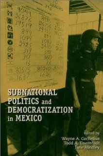 Subnational Politics and Democratization in Mexico (U.S. Mexico Contemporary Perspectives Series, 13) (9781878367396) Wayne A. Cornelius, Todd A. Eisenstadt, Jane Hindley Books