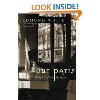 Our Paris Sketches from Memory Edmund White, Hubert Sorin 9780060085926 Books
