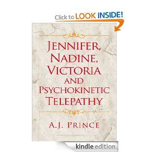 Jennifer, Nadine, Victoria and Psychokinetic Telepathy eBook A.J. Prince Kindle Store