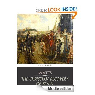 The Christian Recovery of Spain eBook Henry Edward Watts Kindle Store
