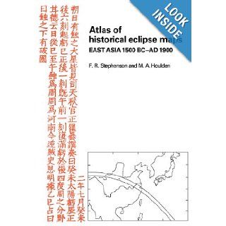 Atlas of Historical Eclipse Maps East Asia 1500 BC AD 1900 M. A. Houlden, F. R. Stephenson 9780521106948 Books