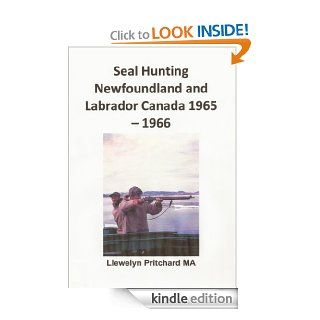 Seal Hunting Newfoundland and Labrador Canada 1965 1966 (Photo Albums) (Portuguese Edition) eBook Llewelyn Pritchard MA Kindle Store