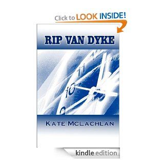 Rip Van Dyke Book 1 in The Rip Van Dyke Time Travel Series eBook Kate McLachlan Kindle Store