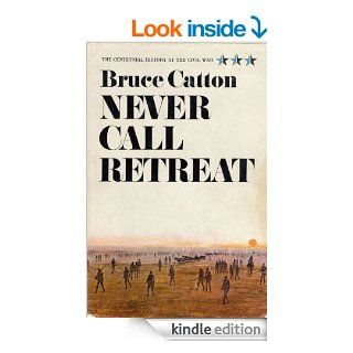 Never Call Retreat eBook Bruce Catton Kindle Store