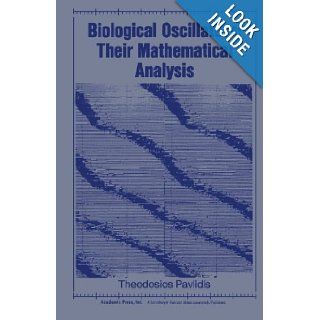 Biological Oscillators Their Mathematical Analysis Theodosios Pavlidis 9780124336650 Books