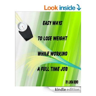 Easy Ways to Lose Weight While Working a Full Time Job eBook Linda Bond Kindle Store