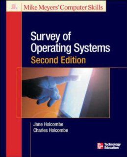 Survey of Operating Systems, Second Edition (Michael Meyers' Computer Skills) Jane Holcombe, Charles Holcombe 9780072257762 Books