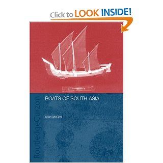 Boats of South Asia (Routledge Studies in South Asia) Sean Mcgrail, Lucy Blue, Eric Kentley, Colin Palmer 9780415297462 Books