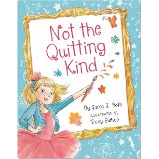 Not the Quitting Kind Sarra J. Roth, Tracy Bishop 9781441314154 Books