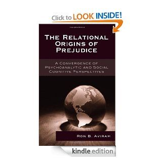 The Relational Origins of Prejudice A Convergence of Psychoanalytic and Social Cognitive Perspectives (The Library of Object Relations)   Kindle edition by Ron B. Aviram. Health, Fitness & Dieting Kindle eBooks @ .