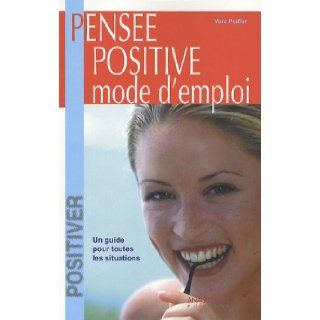 PensÃ©e positive, Mode d'emploi  La rÃ©fÃ©rence pour toutes les situations de la vie 9782350350608 Books
