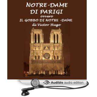 Notre Dame di Parigi Il gobbo di Notre Dame [The Hunchback of Notre Dame] (Audible Audio Edition) Victor Hugo, Silvia Cecchini Books