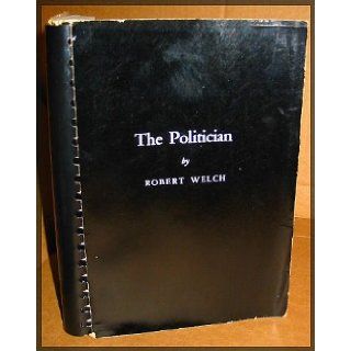 The politician,  Robert Henry Winborne Welch Books