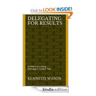 DELEGATING FOR RESULTS (Manager's Toolkit) eBook Kenneth Wason Kindle Store