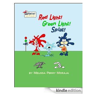Red Light, Green Light, Splat Splatter and Friends   Kindle edition by Melissa Moraja, Melissa Perry Moraja. Children Kindle eBooks @ .