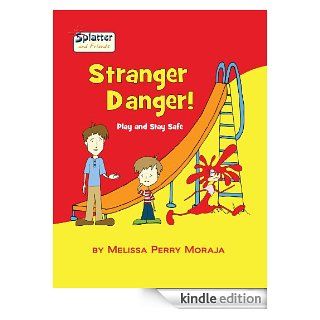 Stranger Danger Play and Stay Safe   Splatter and Friends   Kindle edition by Melissa Moraja, Melissa Perry Moraja. Children Kindle eBooks @ .