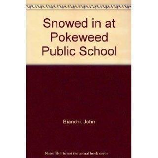 Snowed in at Pokeweed Public School John Bianchi 9780921285076 Books