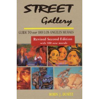 Street Gallery Guide to Over 1000 Los Angeles Murals Robin J. Dunitz, James Prigoff 9780963286284 Books
