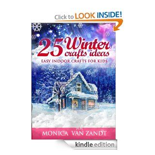 25 Winter Craft Ideas Easy Indoor Crafts for Kids (Seasonal Craft Ideas) eBook Monica Van Zandt Kindle Store